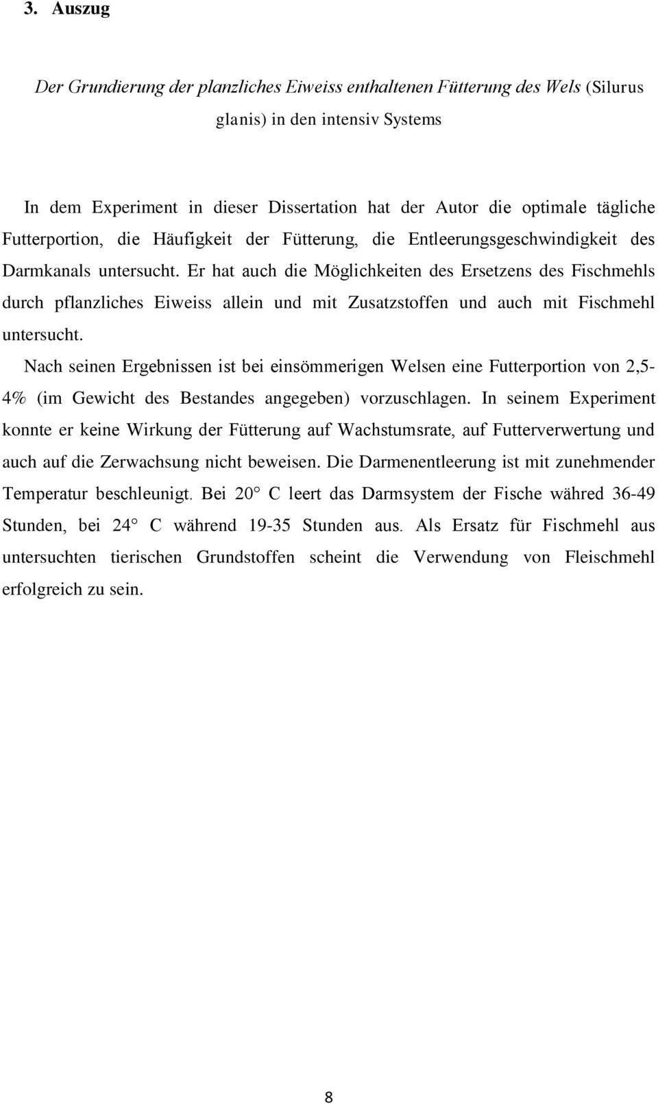 Er ht uch die Möglichkeiten des Ersetzens des Fischmehls durch pflnzliches Eiweiss llein und mit Zustzstoffen und uch mit Fischmehl untersucht.