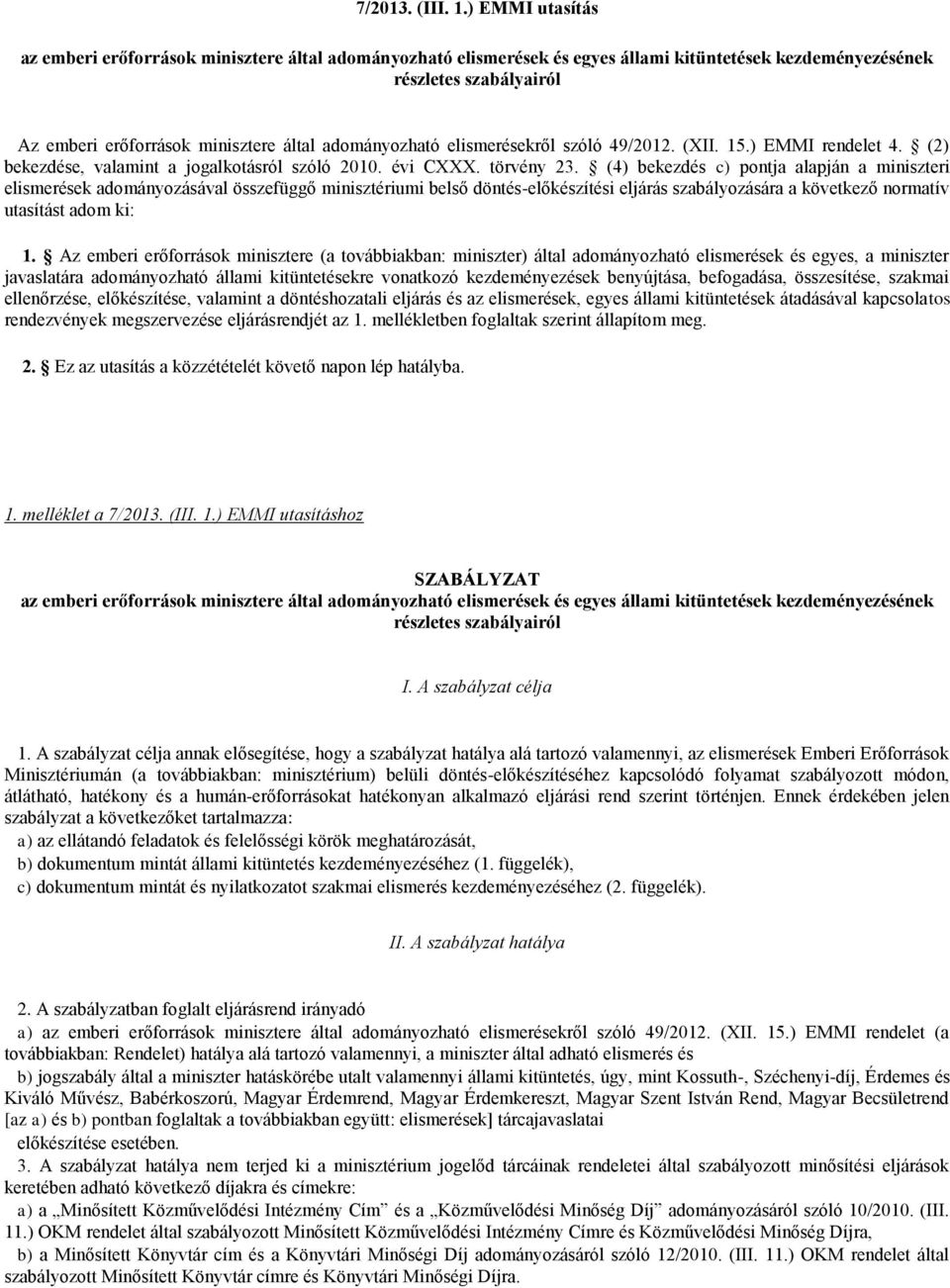 adományozható elismerésekről szóló 49/2012. (XII. 15.) EMMI rendelet 4. (2) bekezdése, valamint a jogalkotásról szóló 2010. évi CXXX. törvény 23.