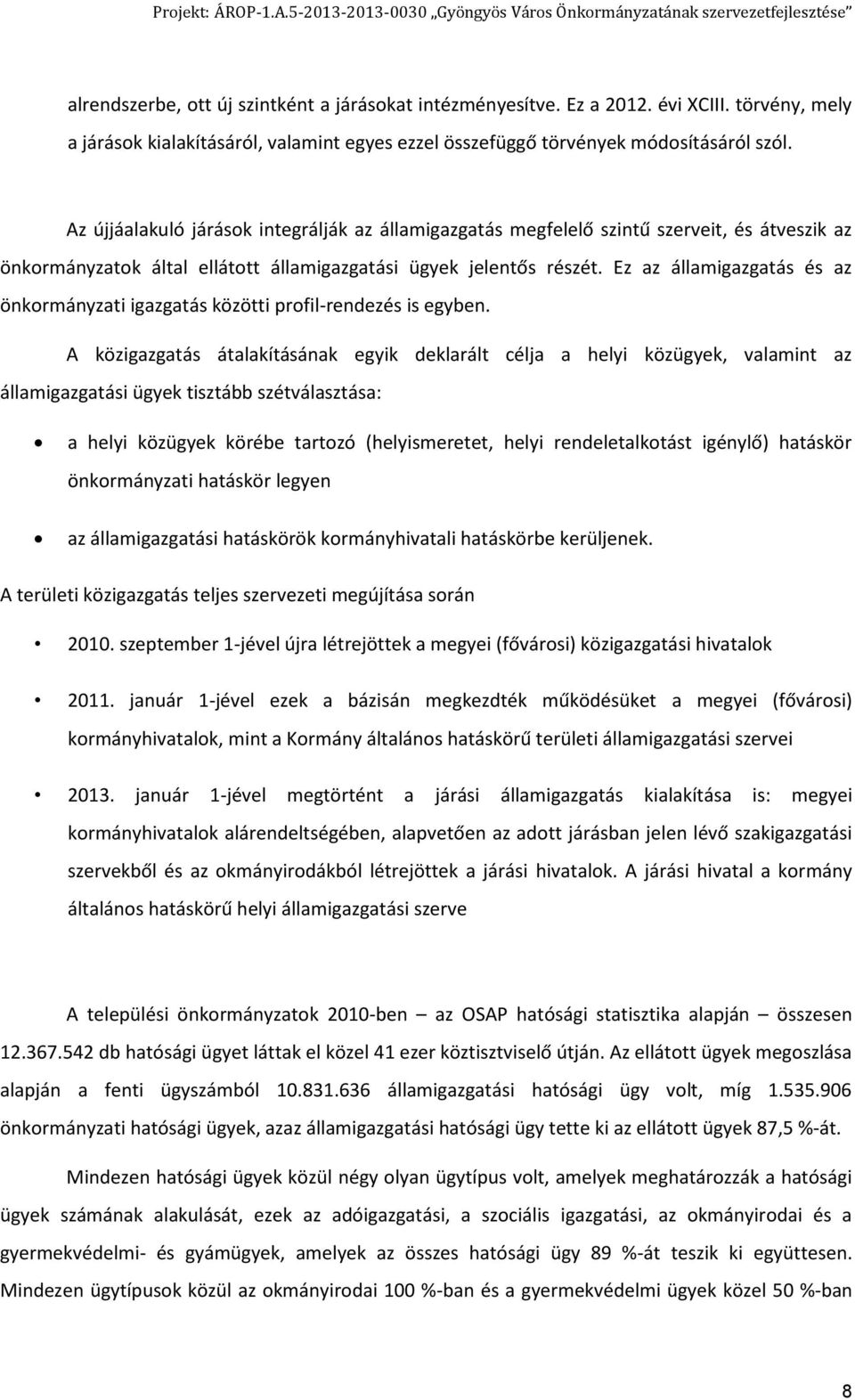 Ez az államigazgatás és az önkormányzati igazgatás közötti profil-rendezés is egyben.