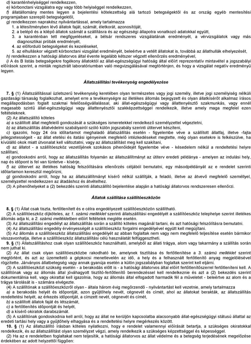 a belépő és a kilépő állatok számát a szállításra és az egészségi állapotra vonatkozó adatokkal együtt, 3.