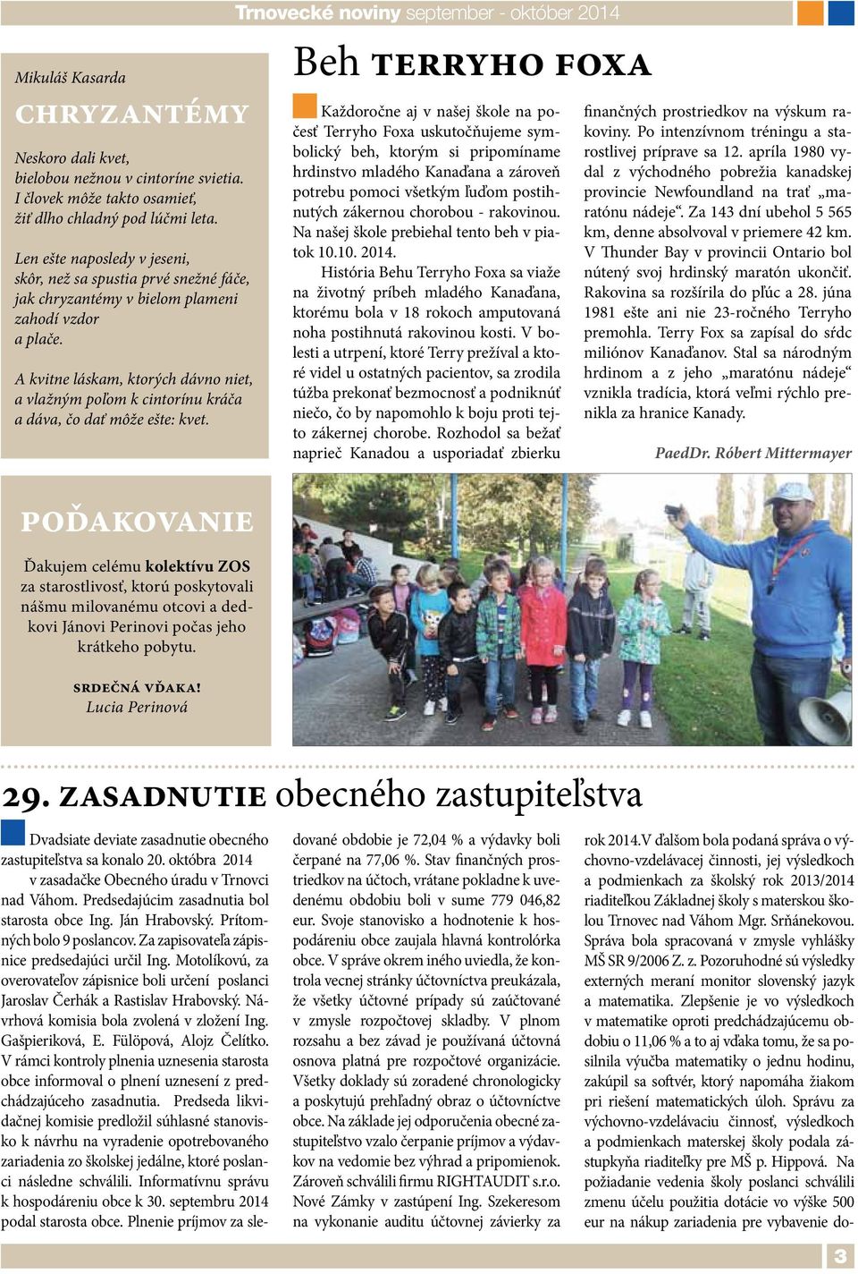 A kvitne láskam, ktorých dávno niet, a vlažným poľom k cintorínu kráča a dáva, čo dať môže ešte: kvet.