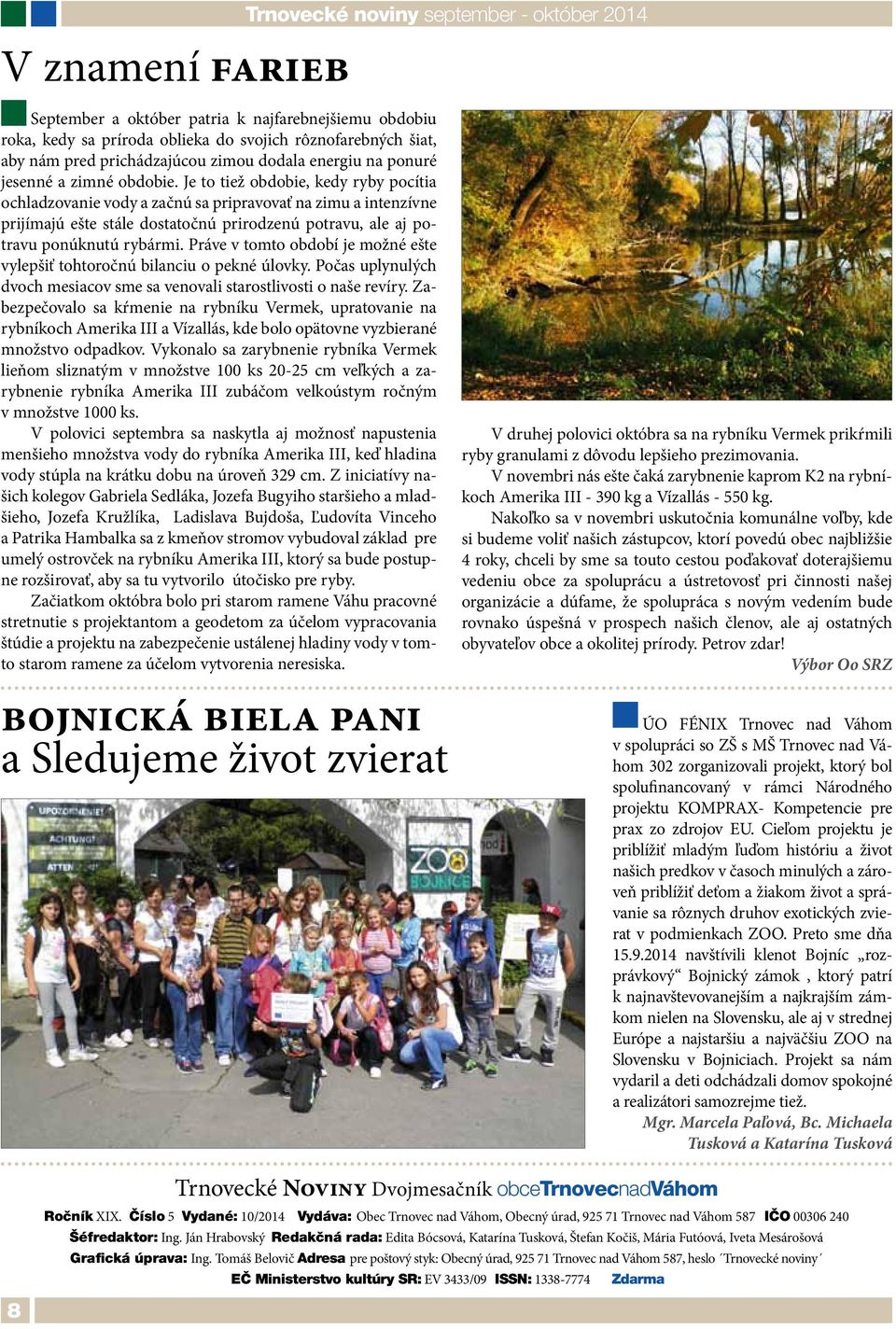 Je to tiež obdobie, kedy ryby pocítia ochladzovanie vody a začnú sa pripravovať na zimu a intenzívne prijímajú ešte stále dostatočnú prirodzenú potravu, ale aj potravu ponúknutú rybármi.