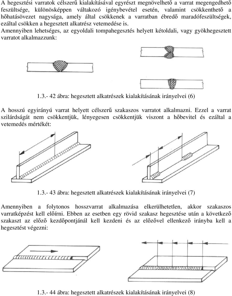 Amennyiben lehetséges, az egyoldali tompahegesztés helyett kétoldali, vagy gyökhegesztett varratot alkalmazzunk: 1.3.