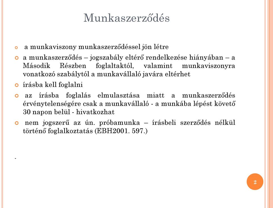 foglalni az írásba foglalás elmulasztása miatt a munkaszerződés érvénytelenségére csak a munkavállaló - a munkába lépést