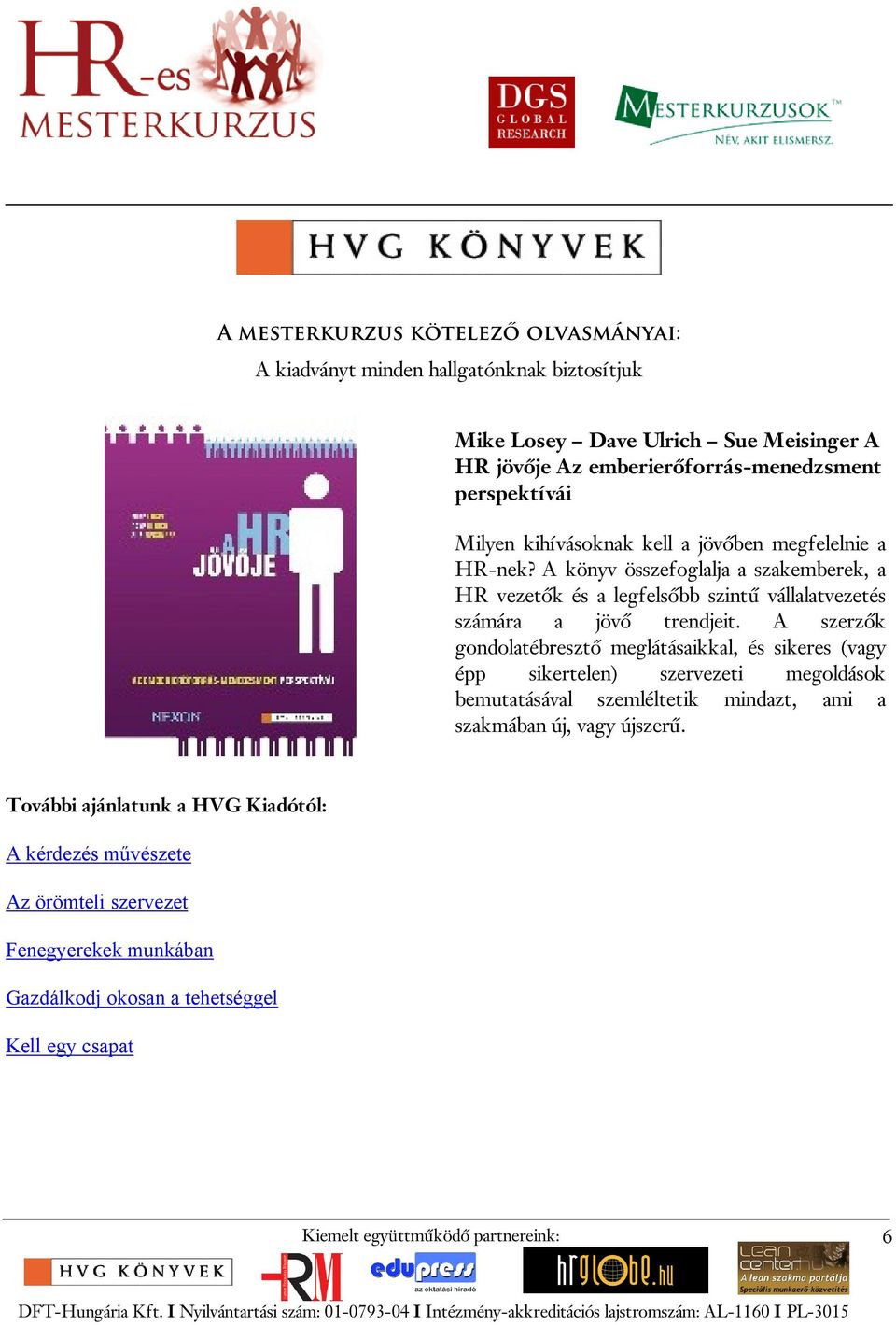A könyv összefoglalja a szakemberek, a HR vezetők és a legfelsőbb szintű vállalatvezetés számára a jövő trendjeit.