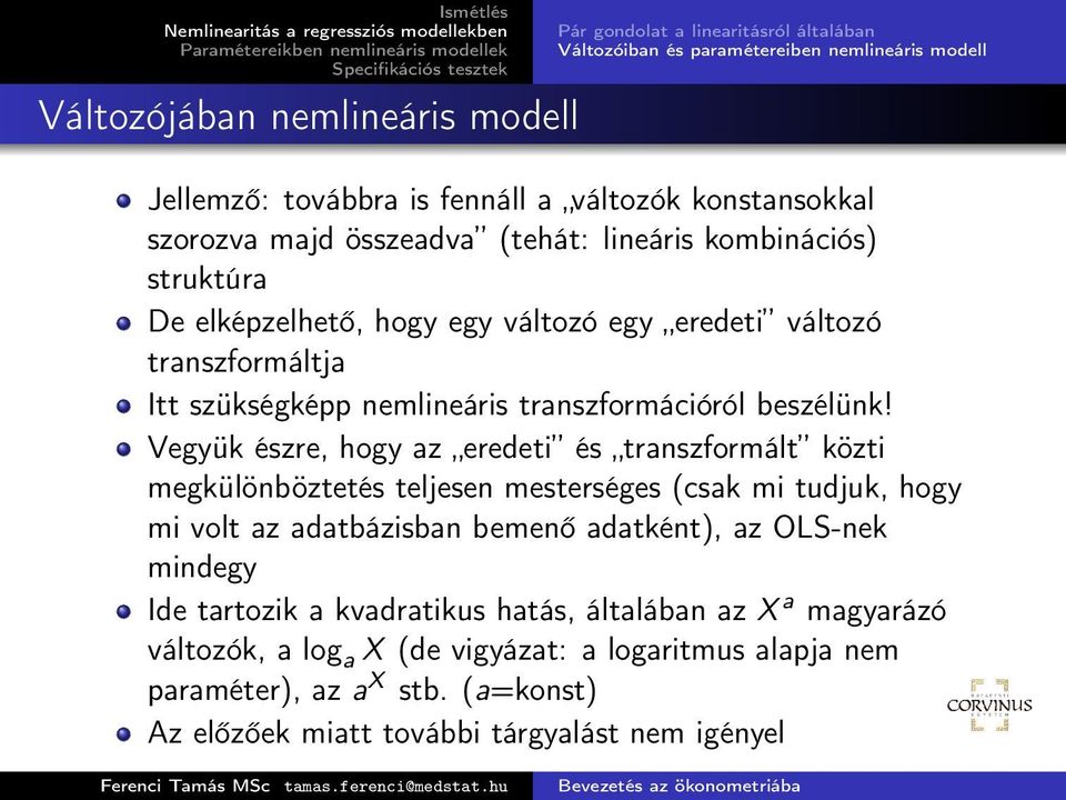 Vegyük észre, hogy az eredeti és transzformált közti megkülönböztetés teljesen mesterséges (csak mi tudjuk, hogy mi volt az adatbázisban bemenő adatként), az OLS-nek mindegy Ide