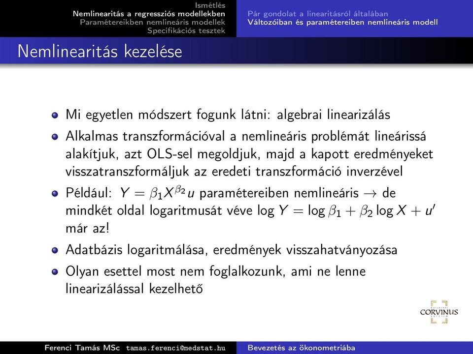 visszatranszformáljuk az eredeti transzformáció inverzével Például: Y = β 1 X β 2 u paramétereiben nemlineáris de mindkét oldal logaritmusát véve log Y