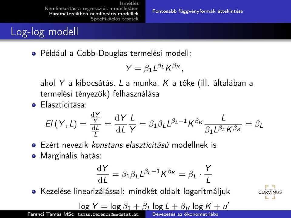 általában a termelési tényezők) felhasználása Elaszticitása: El (Y, L) = dy Y dl L = dy L dl Y = β 1β L L βl 1 K β L K β 1 L β