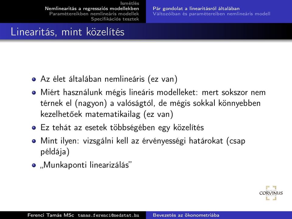 térnek el (nagyon) a valóságtól, de mégis sokkal könnyebben kezelhetőek matematikailag (ez van) Ez tehát az