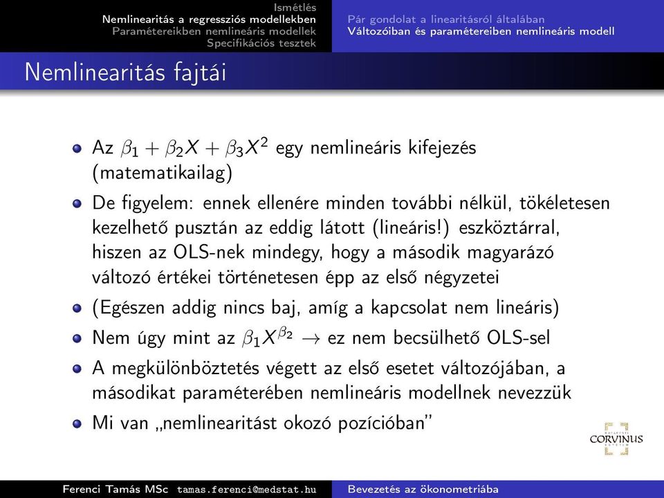 ) eszköztárral, hiszen az OLS-nek mindegy, hogy a második magyarázó változó értékei történetesen épp az első négyzetei (Egészen addig nincs baj, amíg a kapcsolat nem