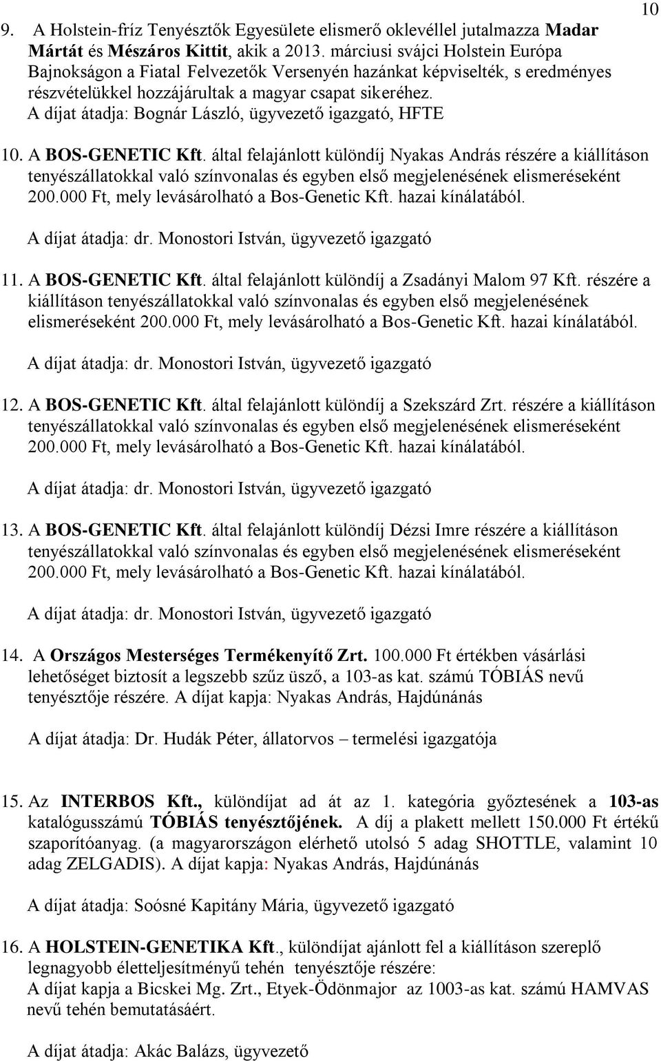 A díjat átadja: Bognár László, ügyvezető igazgató, HFTE 10 10. A BOS-GENETIC Kft.