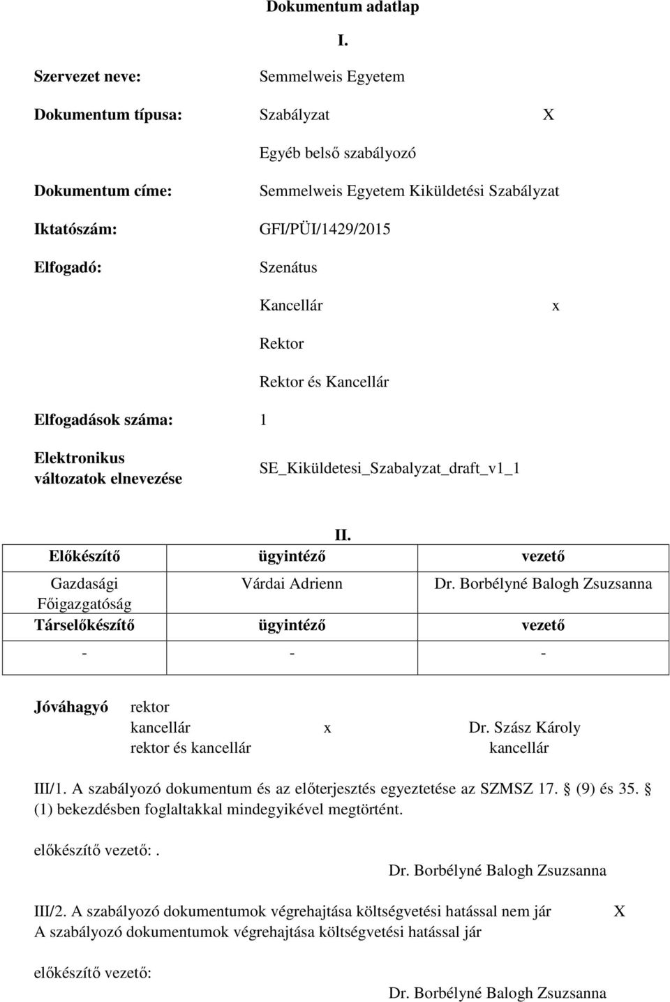 Kancellár Rektor Rektor és Kancellár x Elfogadások száma: 1 Elektronikus változatok elnevezése SE_Kiküldetesi_Szabalyzat_draft_v1_1 II. Előkészítő ügyintéző vezető Gazdasági Várdai Adrienn Dr.