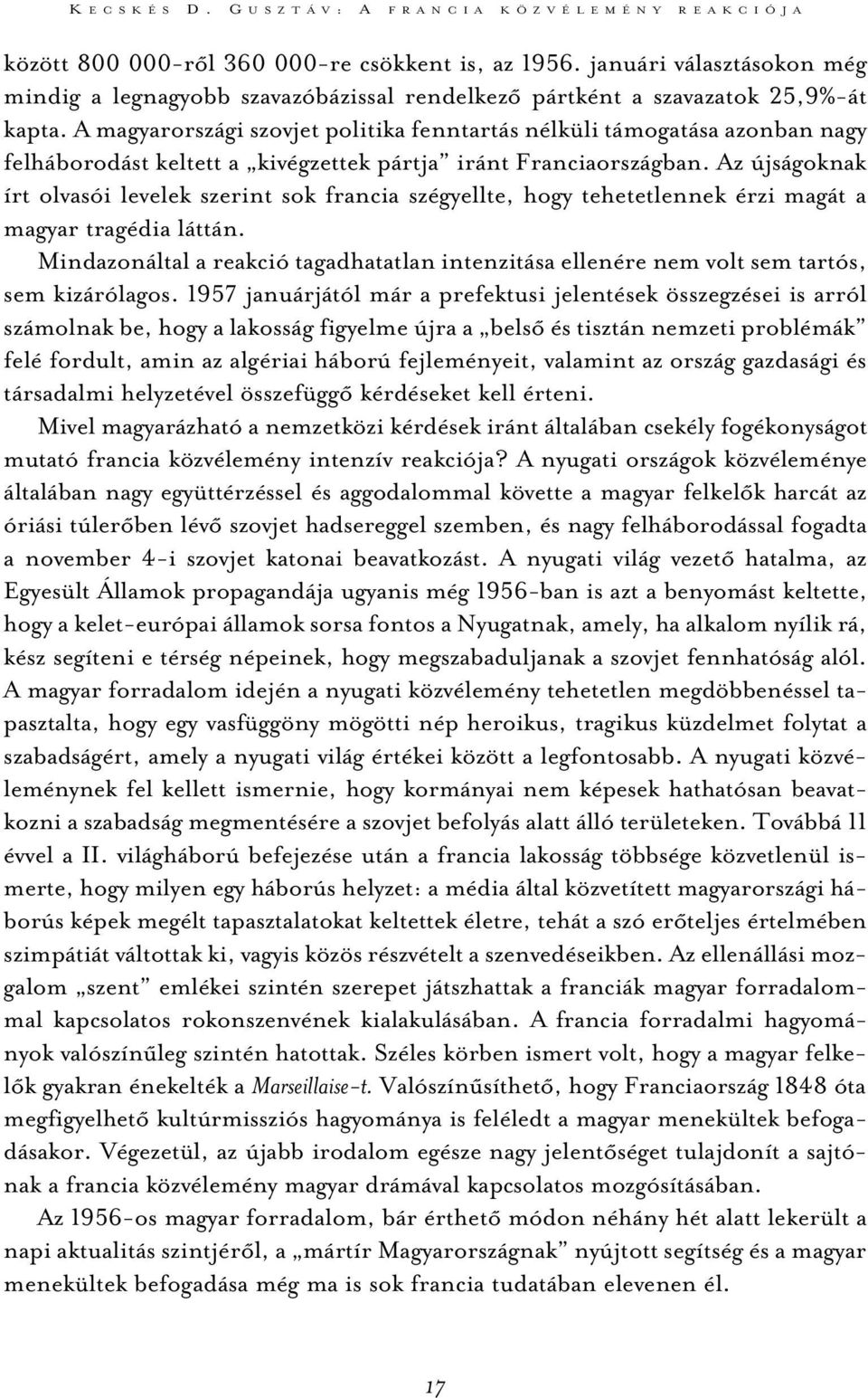 A magyarországi szovjet politika fenntartás nélküli támogatása azonban nagy felháborodást keltett a kivégzettek pártja iránt Franciaországban.
