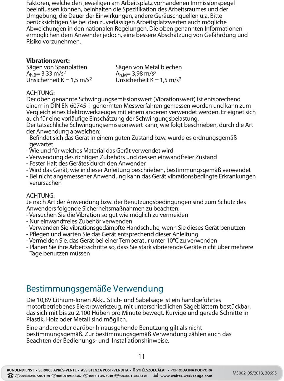 Die oben genannten Informationen ermöglichen dem Anwender jedoch, eine bessere Abschätzung von Gefährdung und Risiko vorzunehmen.