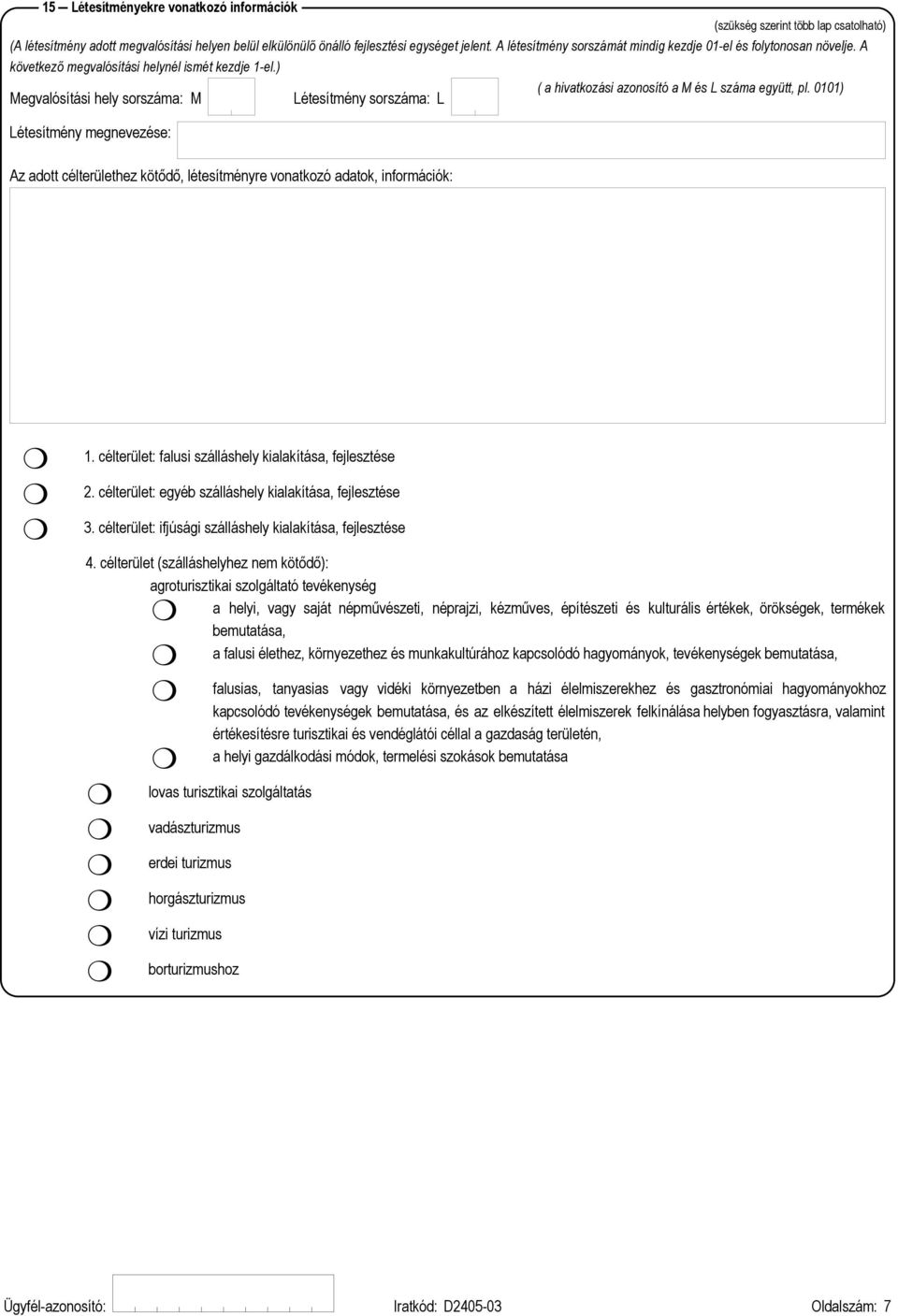 0101) Megvalósítási hely sorszáma: M Létesítmény sorszáma: L Létesítmény megnevezése: Az adott célterülethez kötődő, létesítményre vonatkozó adatok, információk: 1.