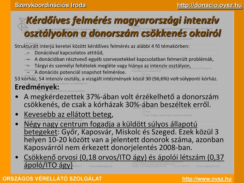 53 kórház, 54 intenzív osztály, a vizsgált intézmények közül 30 (56,6%) volt súlyponti kórház.