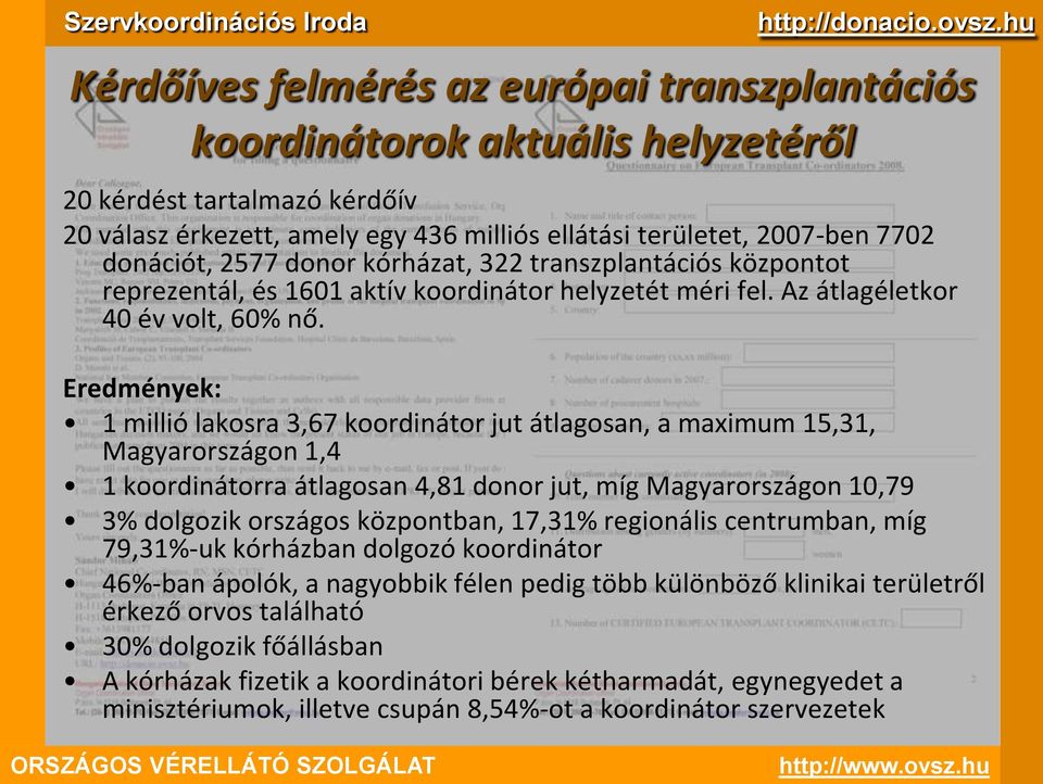 Eredmények: 1 millió lakosra 3,67 koordinátor jut átlagosan, a maximum 15,31, Magyarországon 1,4 1 koordinátorra átlagosan 4,81 donor jut, míg Magyarországon 10,79 3% dolgozik országos központban,