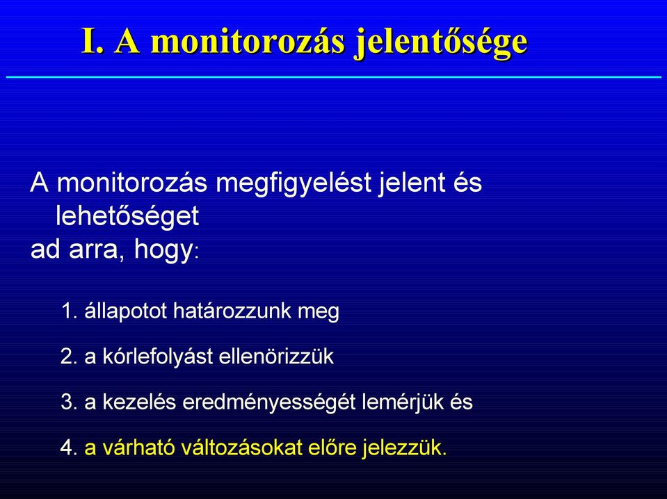 állapotot határozzunk meg 2. a kórlefolyást ellenörizzük 3.