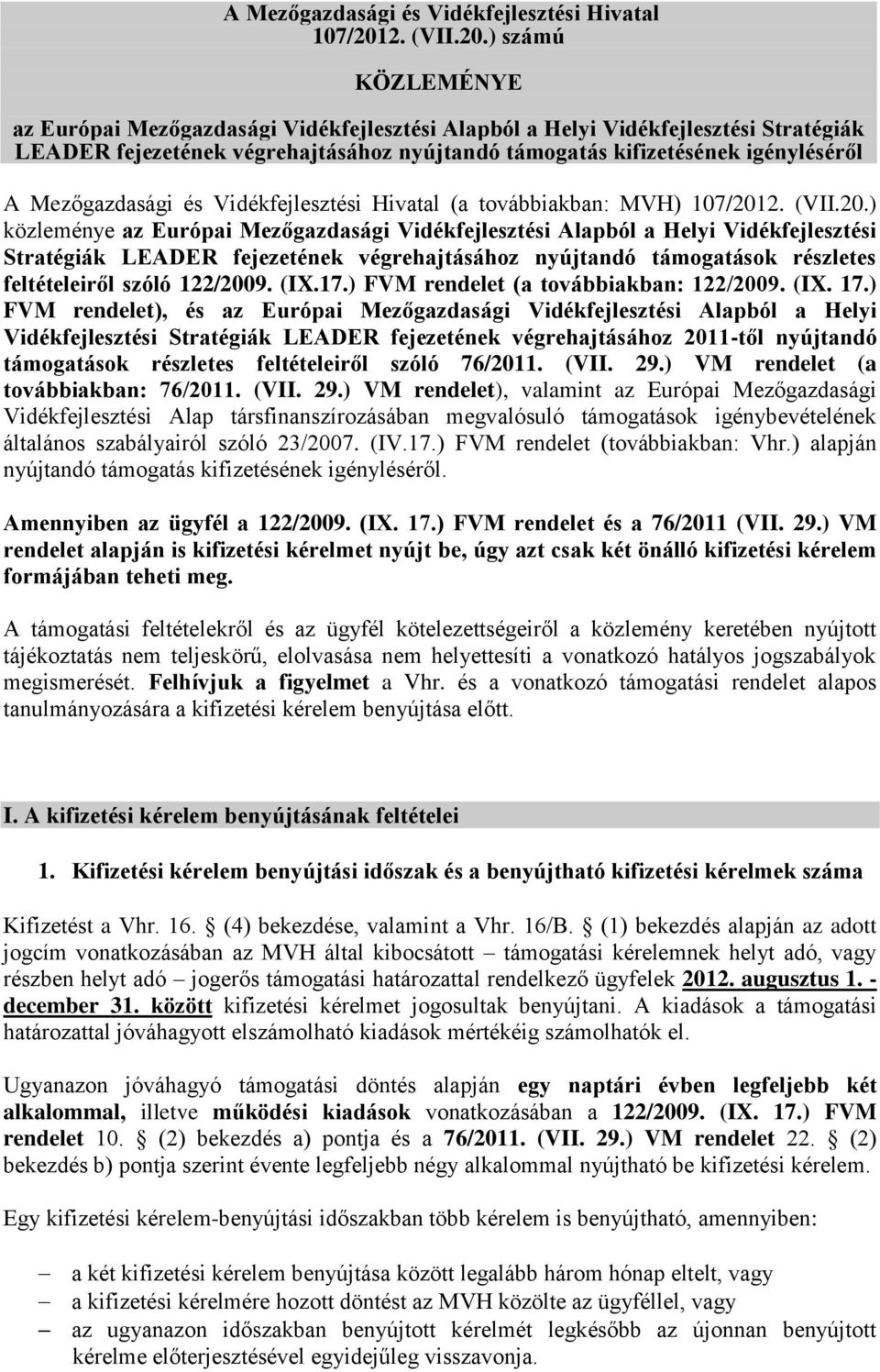 ) számú KÖZLEMÉNYE az Európai Mezőgazdasági Vidékfejlesztési Alapból a Helyi Vidékfejlesztési Stratégiák LEADER fejezetének végrehajtásához nyújtandó támogatás kifizetésének igényléséről A
