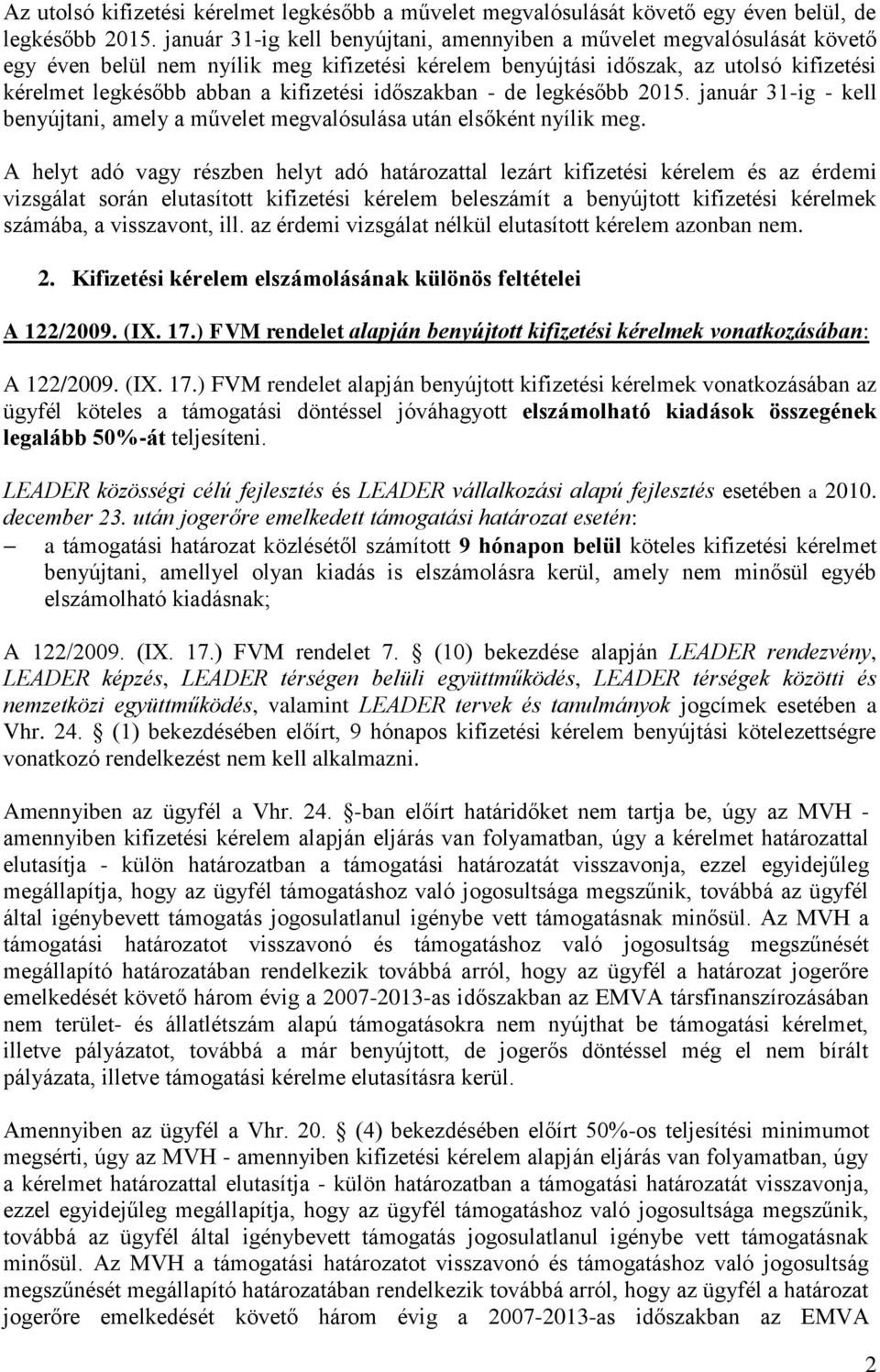 kifizetési időszakban - de legkésőbb 2015. január 31-ig - kell benyújtani, amely a művelet megvalósulása után elsőként nyílik meg.