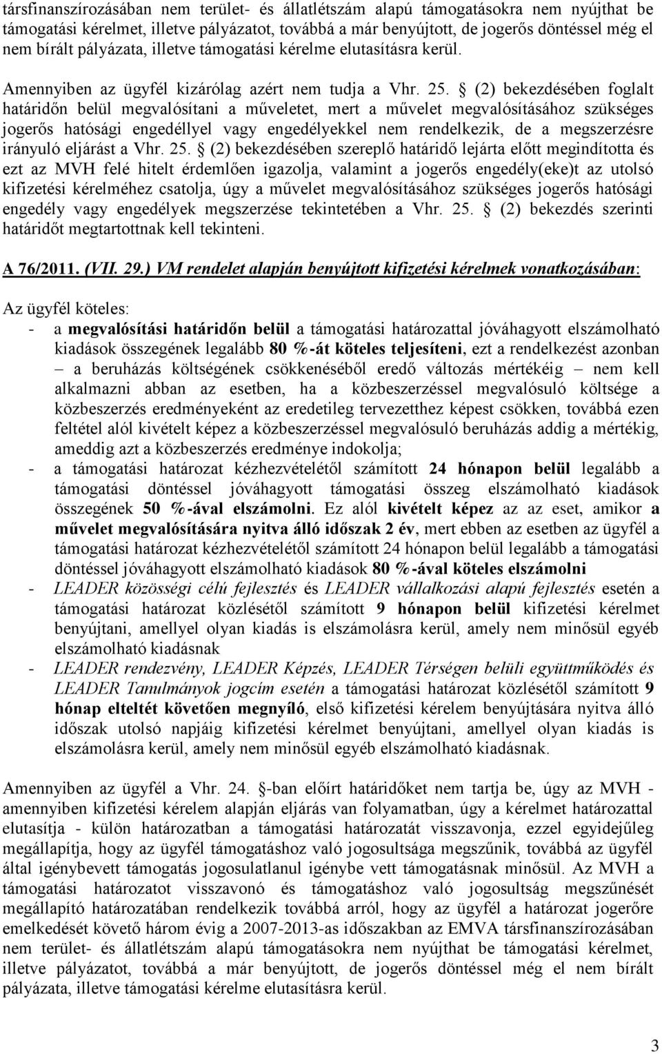 (2) bekezdésében foglalt határidőn belül megvalósítani a műveletet, mert a művelet megvalósításához szükséges jogerős hatósági engedéllyel vagy engedélyekkel nem rendelkezik, de a megszerzésre