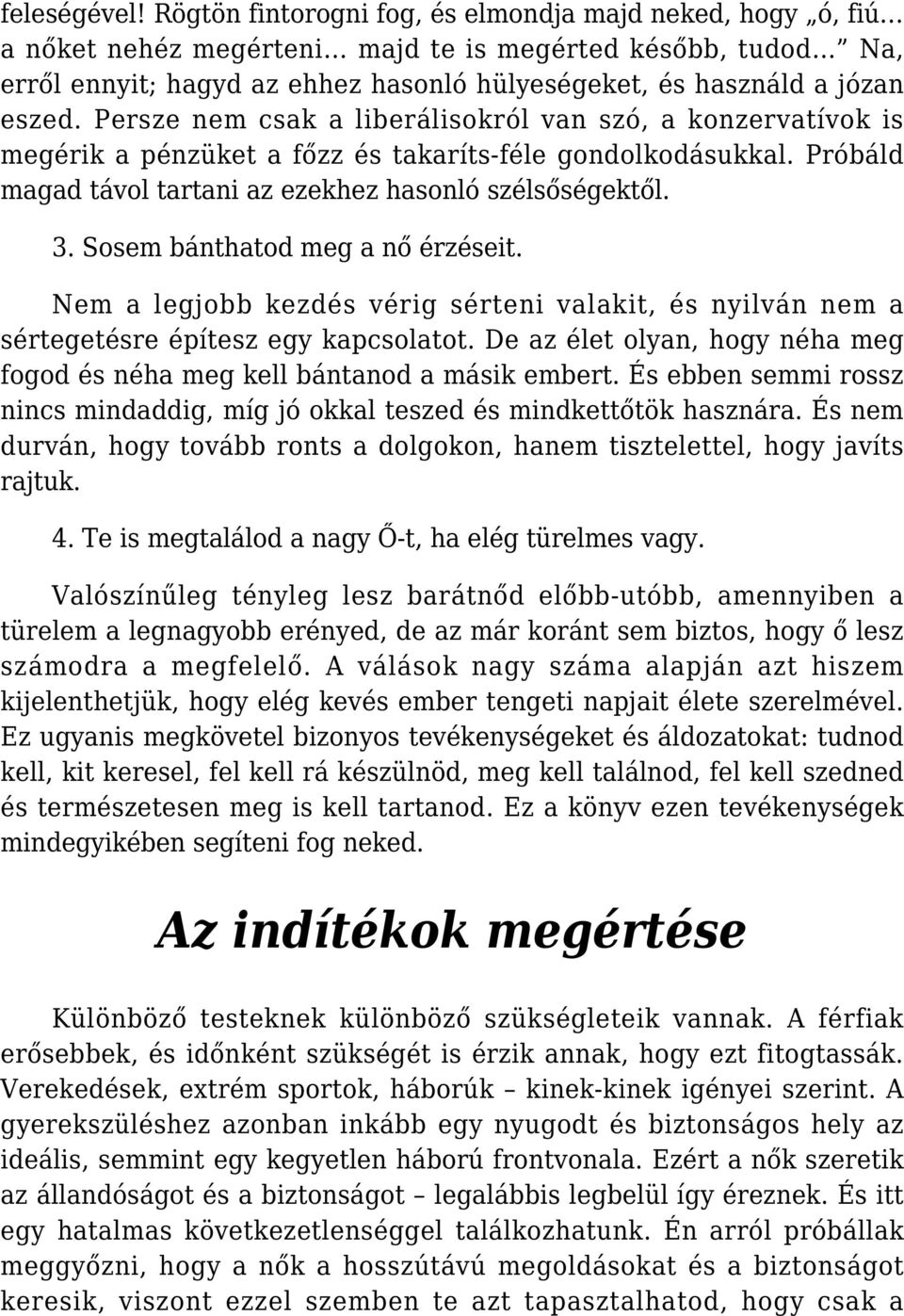 Persze nem csak a liberálisokról van szó, a konzervatívok is megérik a pénzüket a főzz és takaríts-féle gondolkodásukkal. Próbáld magad távol tartani az ezekhez hasonló szélsőségektől. 3.