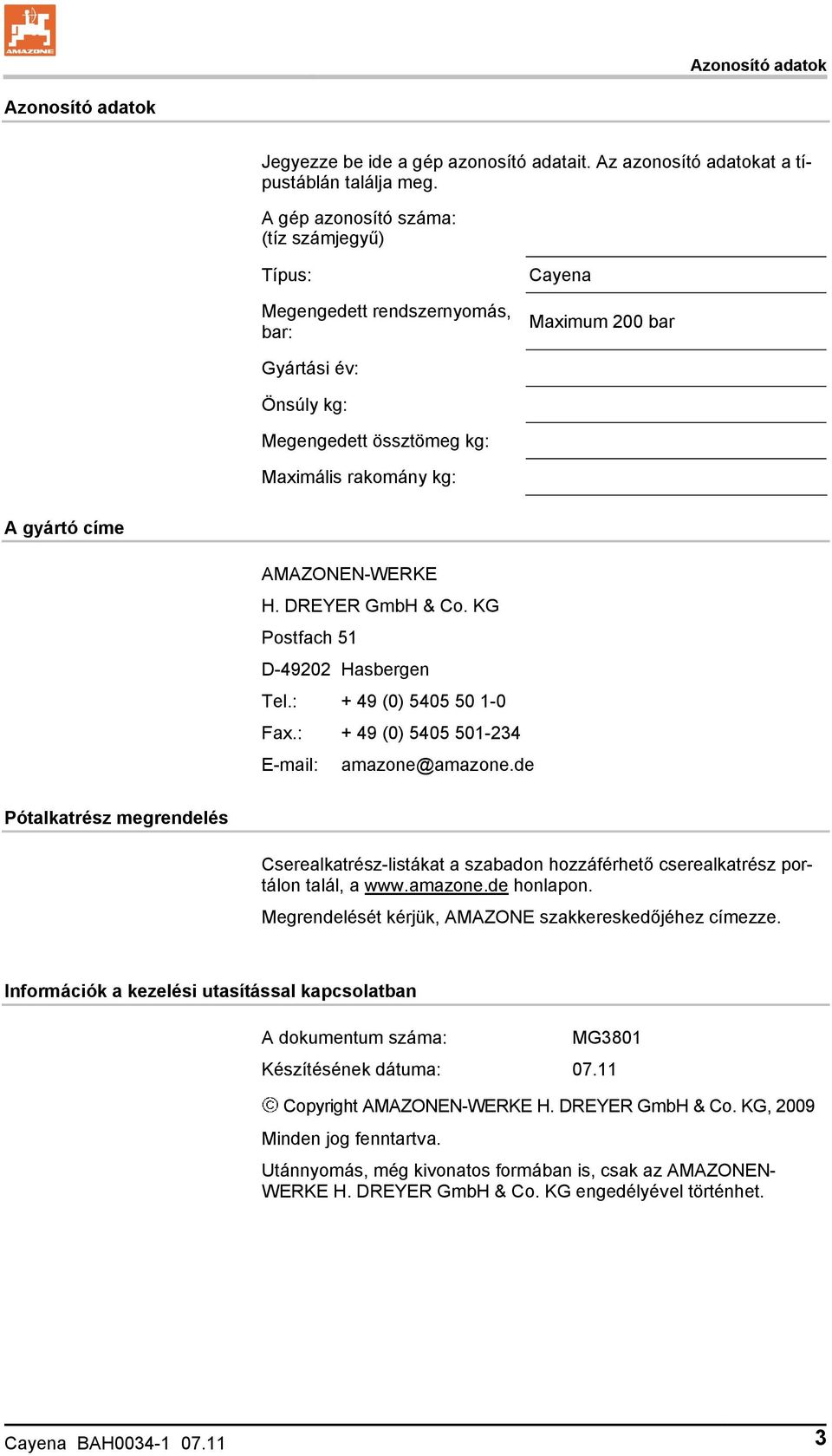 AMAZONEN-WERKE H. DREYER GmbH & Co. KG Postfach 51 D-49202 Hasbergen Tel.: + 49 (0) 5405 50 1-0 Fax.: + 49 (0) 5405 501-234 E-mail: amazone@amazone.