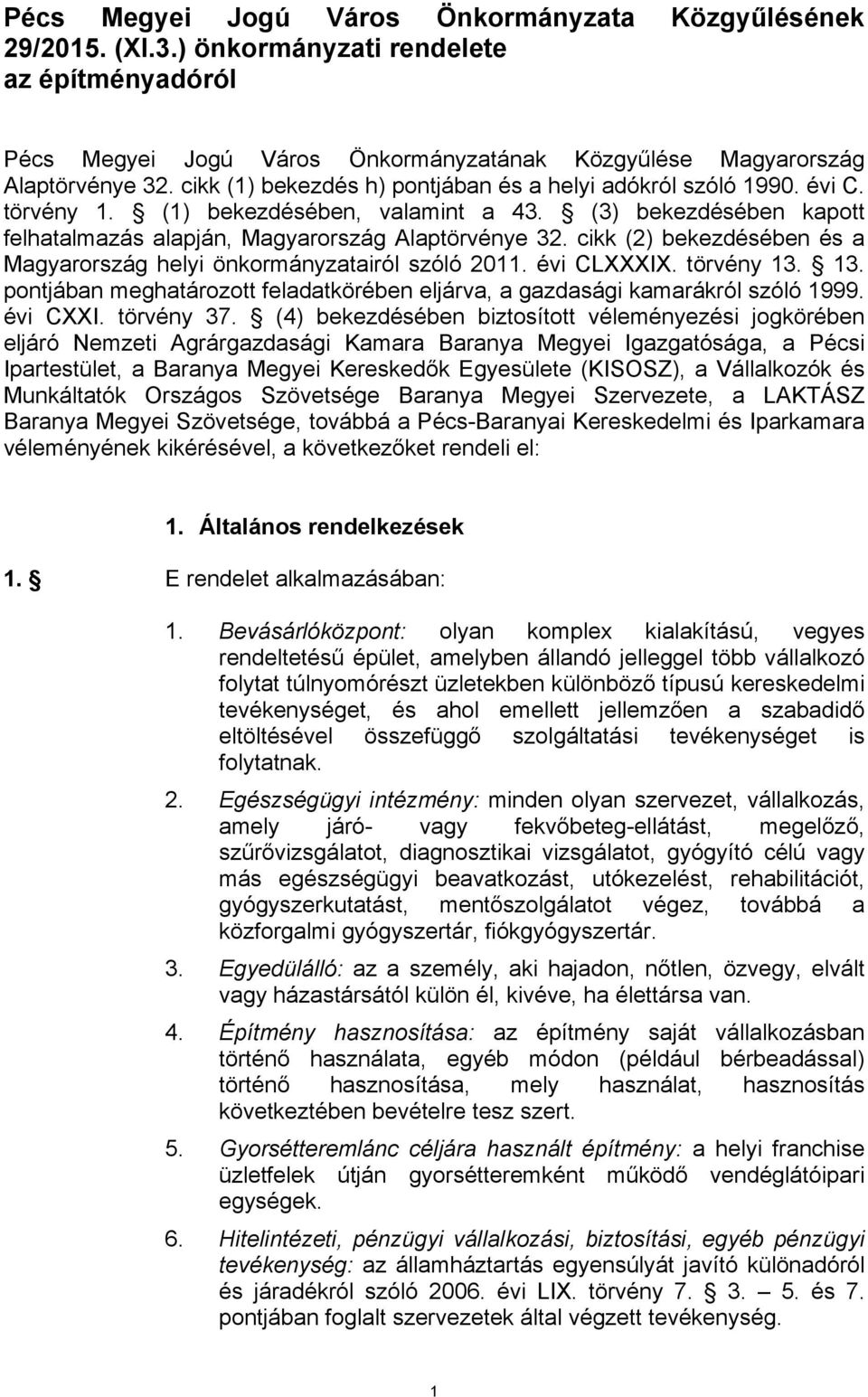 cikk (2) bekezdésében és a Magyarország helyi önkormányzatairól szóló 2011. évi CLXXXIX. törvény 13. 13. pontjában meghatározott feladatkörében eljárva, a gazdasági kamarákról szóló 1999. évi CXXI.