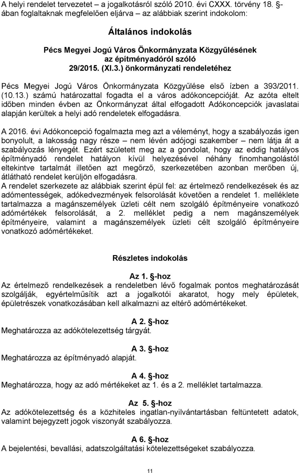 ) önkormányzati rendeletéhez Pécs Megyei Jogú Város Önkormányzata Közgyűlése első ízben a 393/2011. (10.13.) számú határozattal fogadta el a város adókoncepcióját.
