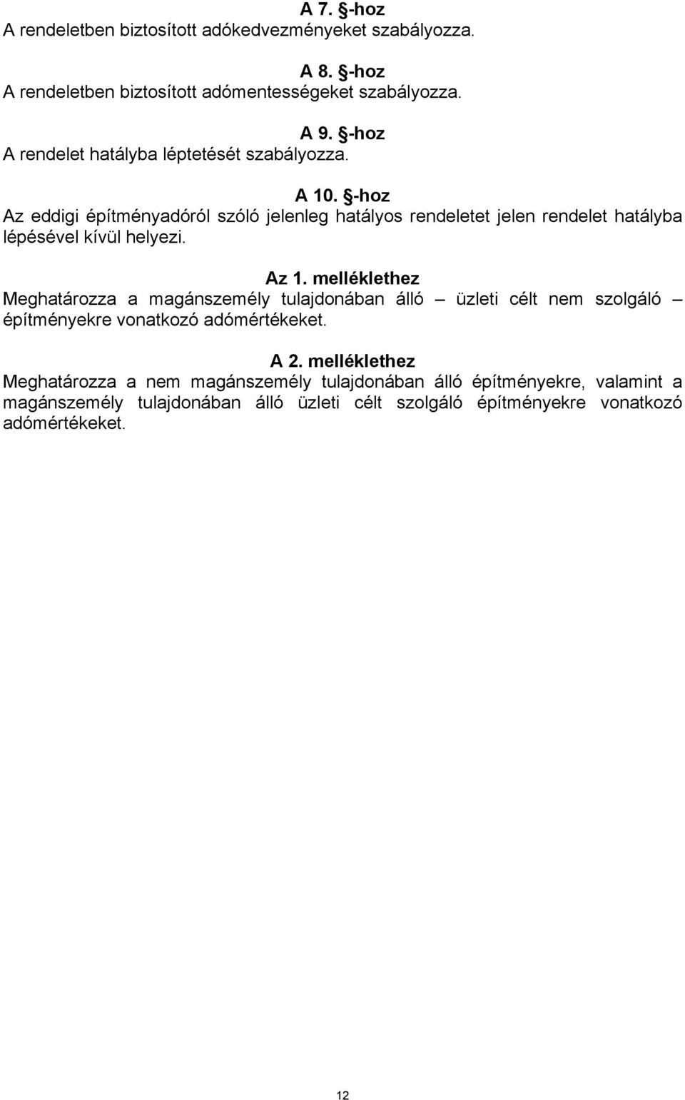 -hoz Az eddigi építményadóról szóló jelenleg hatályos rendeletet jelen rendelet hatályba lépésével kívül helyezi. Az 1.