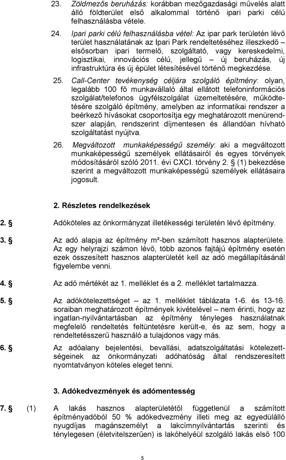 logisztikai, innovációs célú, jellegű új beruházás, új infrastruktúra és új épület létesítésével történő megkezdése. 25.