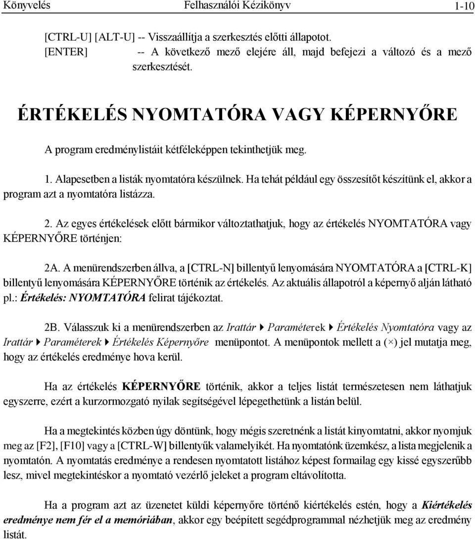 Ha tehát például egy összesítőt készítünk el, akkor a program azt a nyomtatóra listázza. 2.