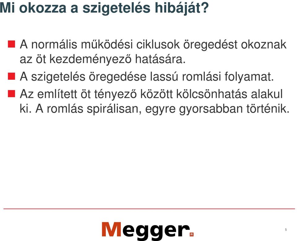 hatására. A szigetelés öregedése lassú romlási folyamat.
