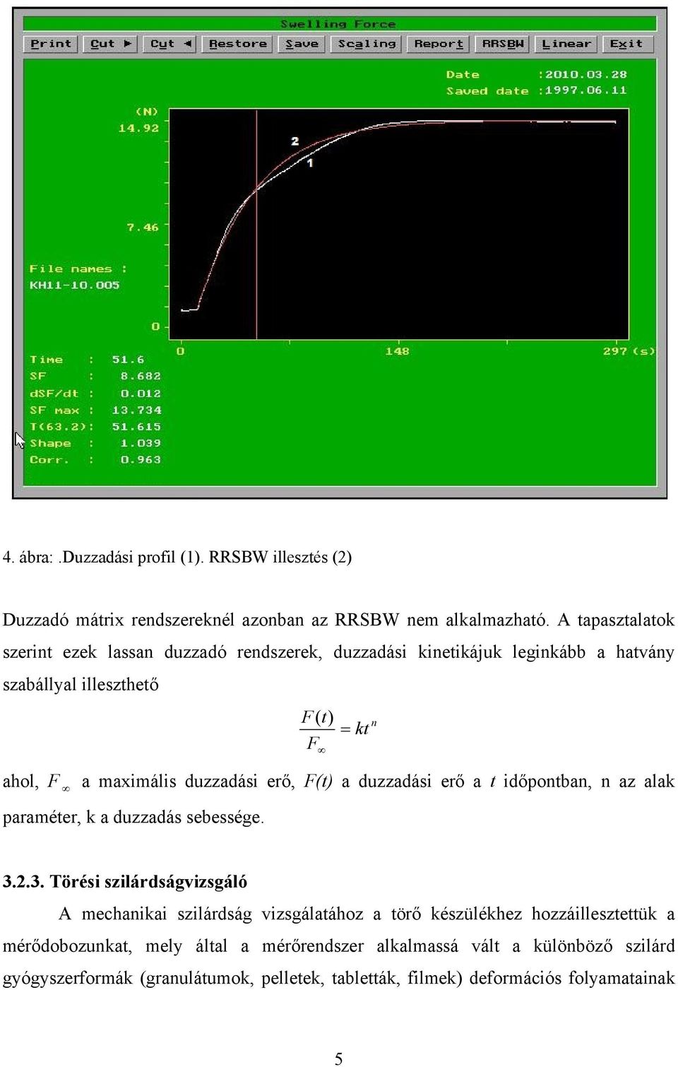 duzzadási erő, F(t) a duzzadási erő a t időpontban, n az alak paraméter, k a duzzadás sebessége. 3.