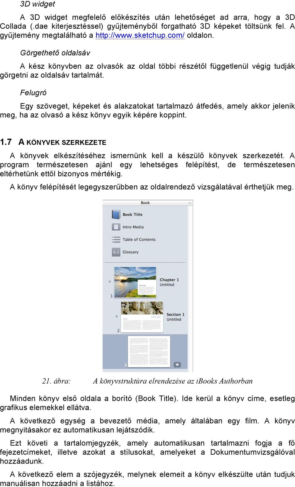 Felugró Egy szöveget, képeket és alakzatokat tartalmazó átfedés, amely akkor jelenik meg, ha az olvasó a kész könyv egyik képére koppint. 1.