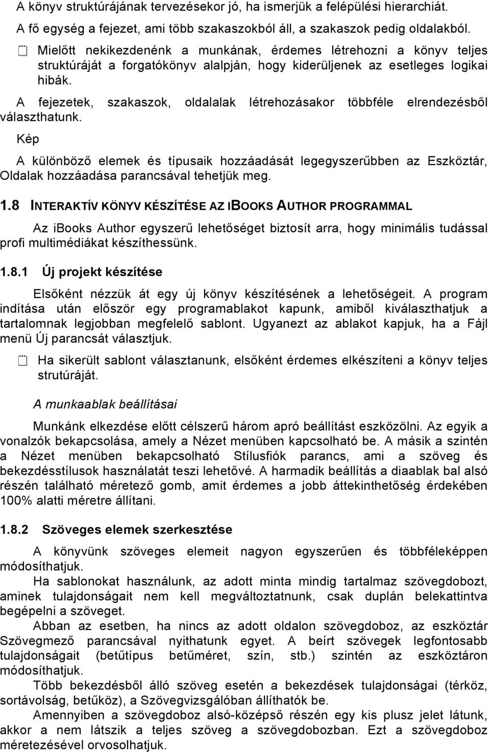 A fejezetek, szakaszok, oldalalak létrehozásakor többféle elrendezésből választhatunk.