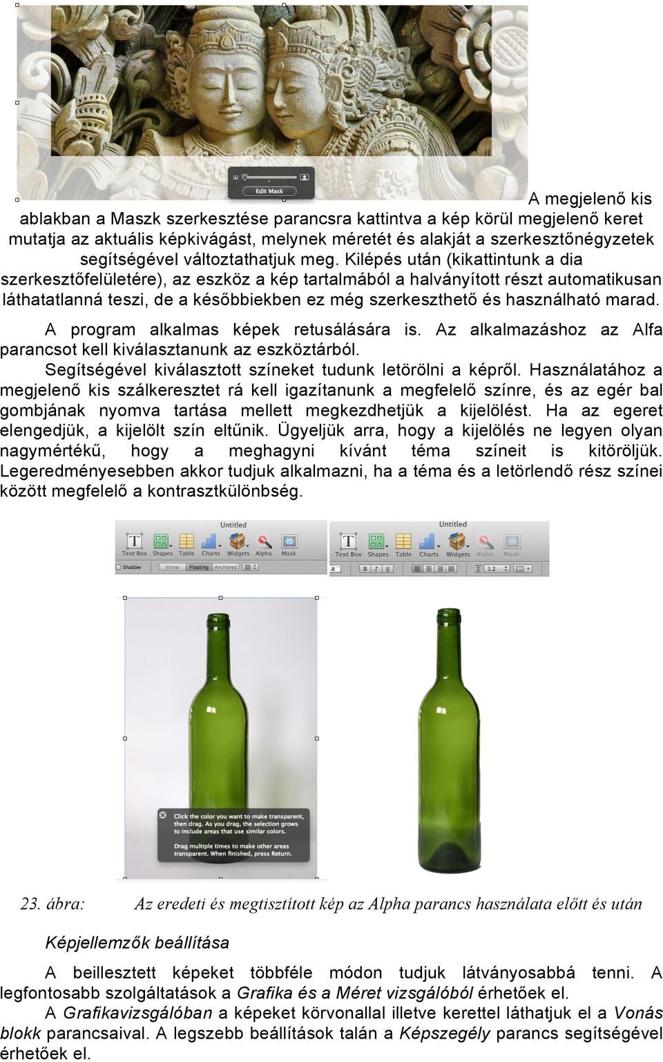 Kilépés után (kikattintunk a dia szerkesztőfelületére), az eszköz a kép tartalmából a halványított részt automatikusan láthatatlanná teszi, de a későbbiekben ez még szerkeszthető és használható marad.