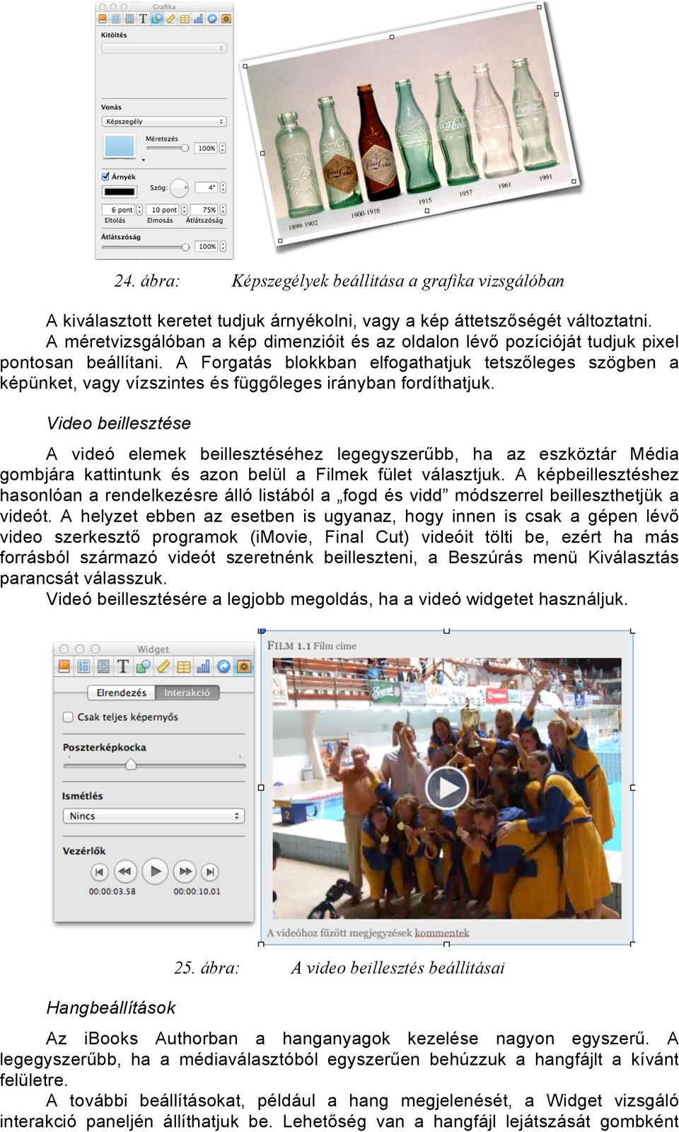 A Forgatás blokkban elfogathatjuk tetszőleges szögben a képünket, vagy vízszintes és függőleges irányban fordíthatjuk.