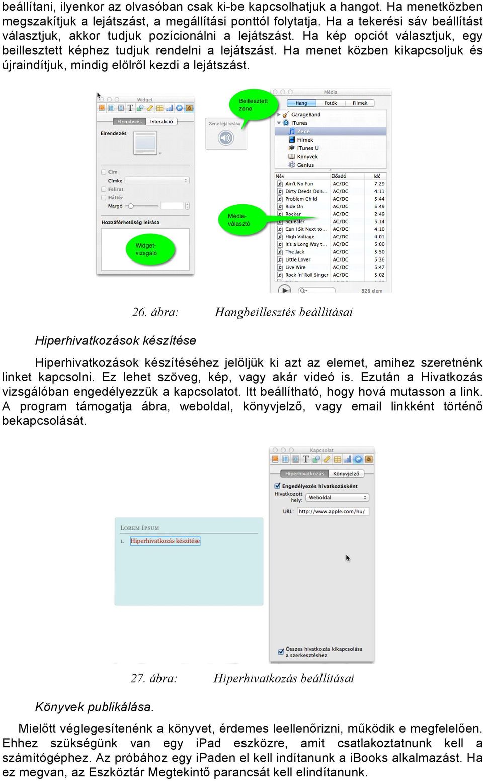 Ha menet közben kikapcsoljuk és újraindítjuk, mindig elölről kezdi a lejátszást. Hiperhivatkozások készítése 26.