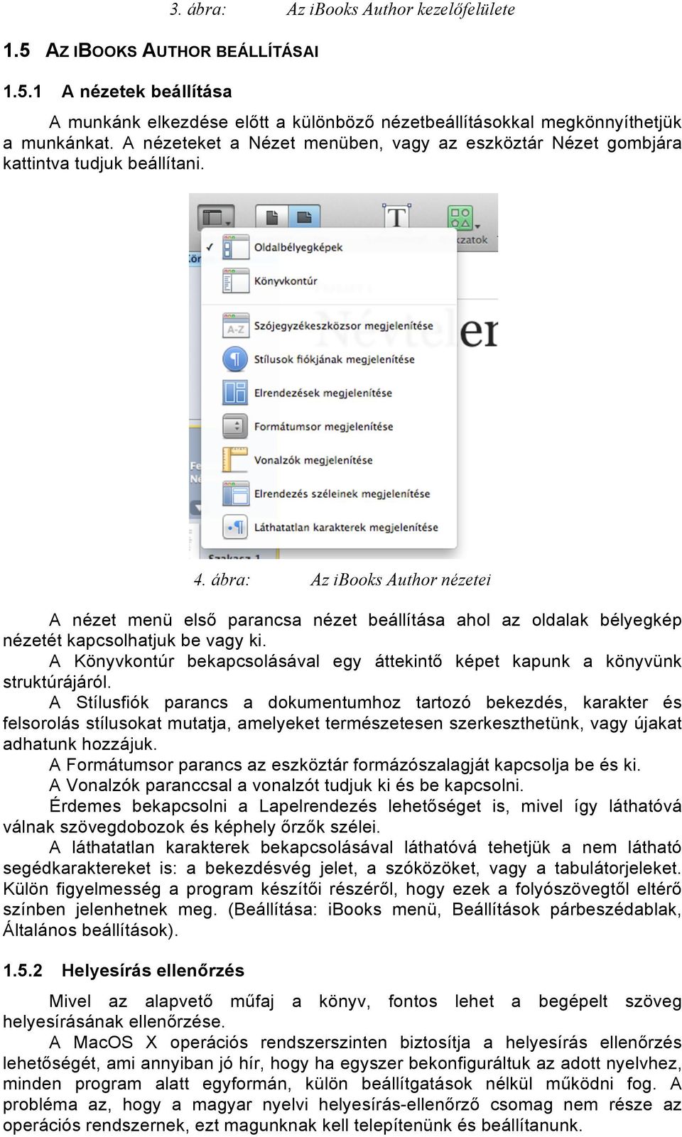 ábra: Az ibooks Author nézetei A nézet menü első parancsa nézet beállítása ahol az oldalak bélyegkép nézetét kapcsolhatjuk be vagy ki.