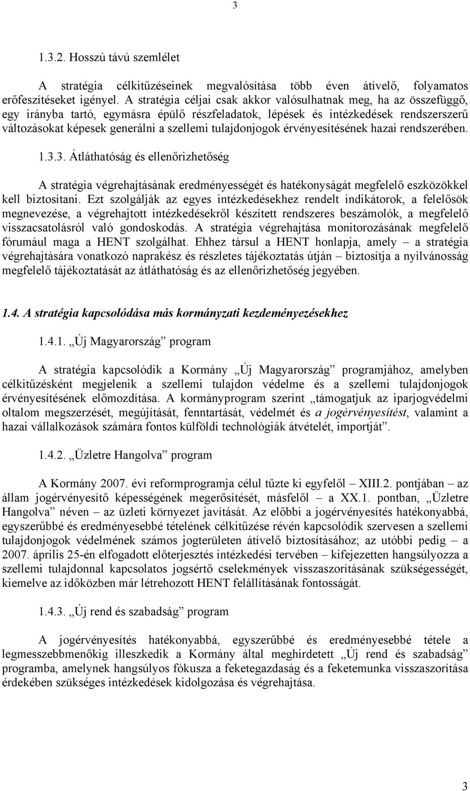 tulajdonjogok érvényesítésének hazai rendszerében. 1.3.3. Átláthatóság és ellenőrizhetőség A stratégia végrehajtásának eredményességét és hatékonyságát megfelelő eszközökkel kell biztosítani.