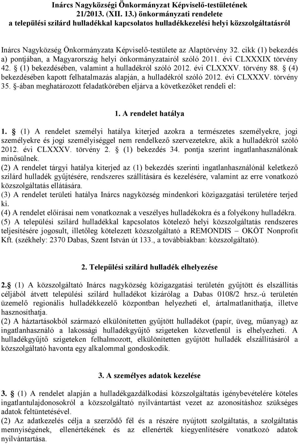 cikk (1) bekezdés a) pontjában, a Magyarország helyi önkormányzatairól szóló 2011. évi CLXXXIX törvény 42. (1) bekezdésében, valamint a hulladékról szóló 2012. évi CLXXXV. törvény 88.