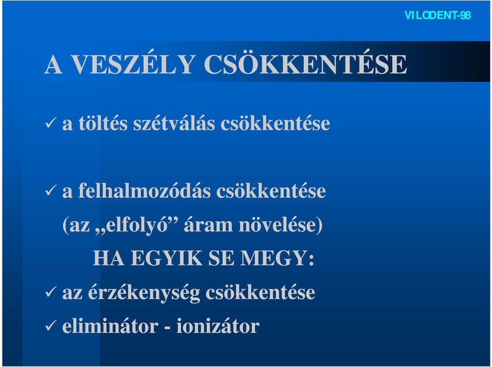 elfolyó áram növelése) HA EGYIK SE MEGY: az