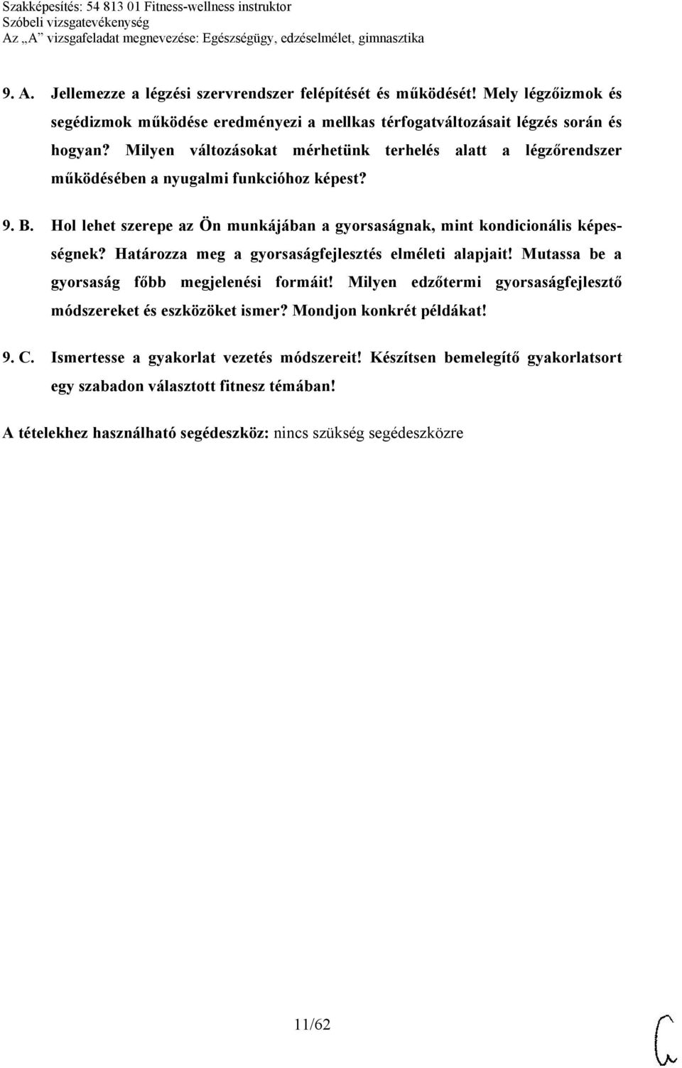 Hol lehet szerepe az Ön munkájában a gyorsaságnak, mint kondicionális képességnek? Határozza meg a gyorsaságfejlesztés elméleti alapjait! Mutassa be a gyorsaság főbb megjelenési formáit!