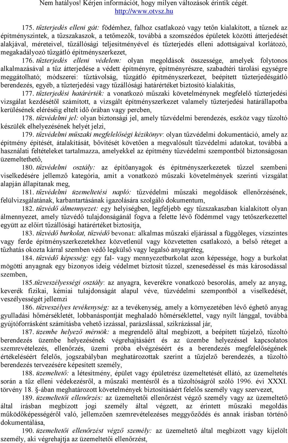 tűzterjedés elleni védelem: olyan megoldások összessége, amelyek folytonos alkalmazásával a tűz átterjedése a védett építményre, építményrészre, szabadtéri tárolási egységre meggátolható; módszerei: