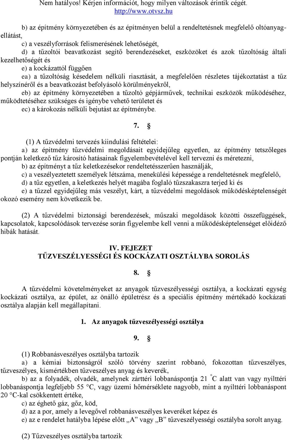 beavatkozást befolyásoló körülményekről, eb) az építmény környezetében a tűzoltó gépjárművek, technikai eszközök működéséhez, működtetéséhez szükséges és igénybe vehető területet és ec) a károkozás