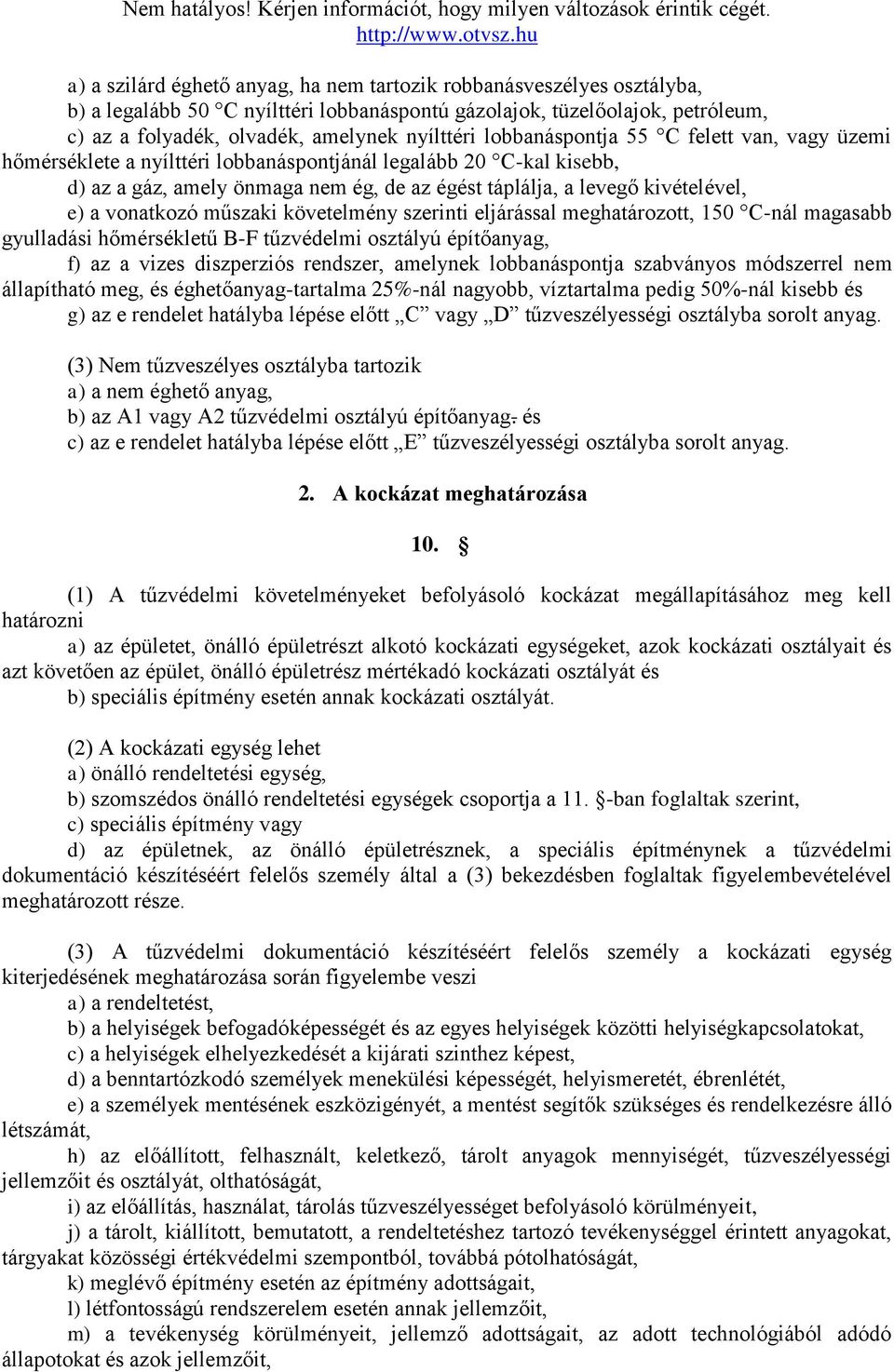 vonatkozó műszaki követelmény szerinti eljárással meghatározott, 150 C-nál magasabb gyulladási hőmérsékletű B-F tűzvédelmi osztályú építőanyag, f) az a vizes diszperziós rendszer, amelynek