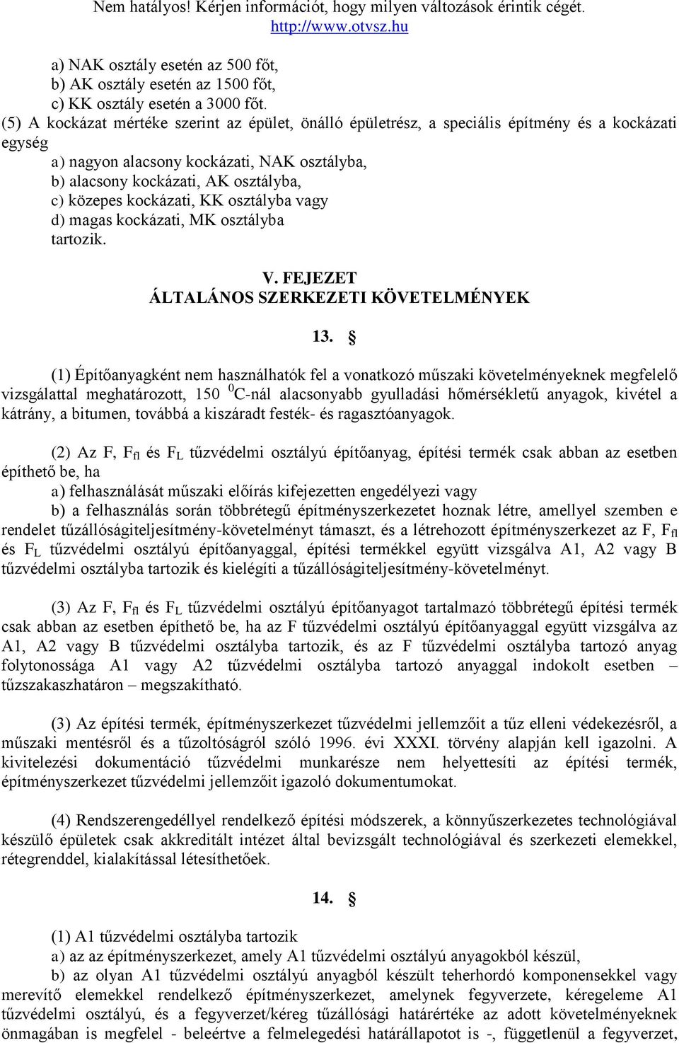 kockázati, KK osztályba vagy d) magas kockázati, MK osztályba tartozik. V. FEJEZET ÁLTALÁNOS SZERKEZETI KÖVETELMÉNYEK 13.