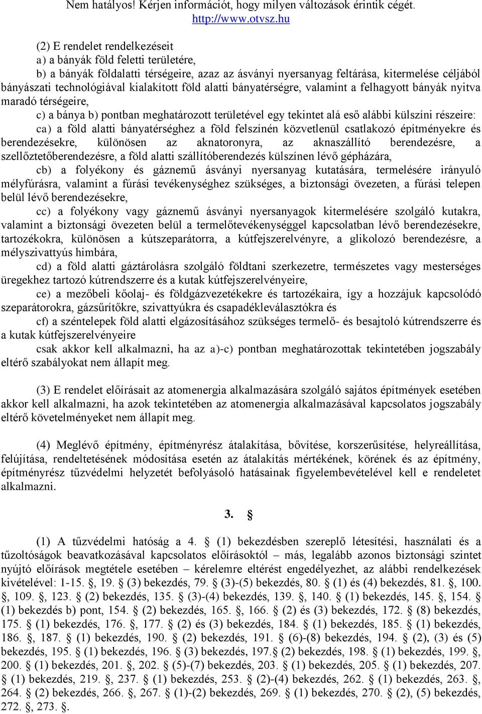 bányatérséghez a föld felszínén közvetlenül csatlakozó építményekre és berendezésekre, különösen az aknatoronyra, az aknaszállító berendezésre, a szellőztetőberendezésre, a föld alatti