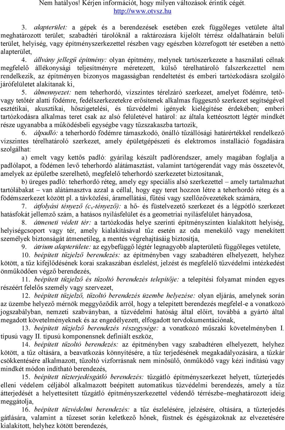 állvány jellegű építmény: olyan építmény, melynek tartószerkezete a használati célnak megfelelő állékonysági teljesítményre méretezett, külső térelhatároló falszerkezettel nem rendelkezik, az